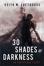 30 Shades of Darkness 
by Keith W. Lofthouse