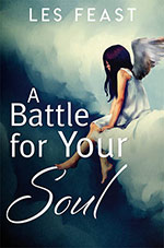 A Battle for Your Soul
by Les Feast