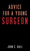 Advice for a Young Surgeon by John C. Hall