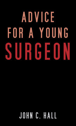 Advice for a Young Surgeon by John C. Hall