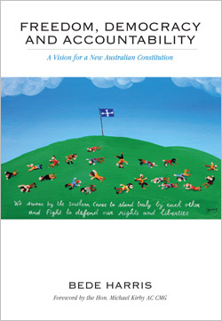 Freedom, Democracy  and Accountability - A Vision for a New Australian Constitution by Bede Harris