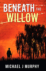 Beneath the Willow 
Michael J Murphy