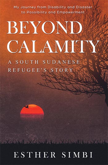 Beyond Calamity – A South Sudanese Refugee's Story by Esther Simbi