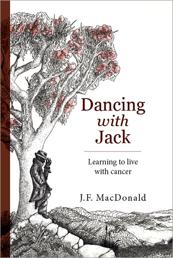 Dancing with Jack: Learning to live with cancer by J.F. MacDonald
