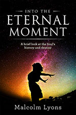 Into the Eternal Moment
by Malcolm Lyons