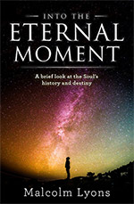 Into the Eternal Moment
by Malcolm Lyons