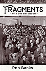 Fragments – of a 50s child –
Ron Banks