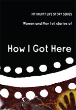 How I Got Here - MT. DRUITT LIFE STORY SERIES