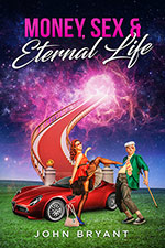 Money, Sex & Eternal Life 
by John Bryant