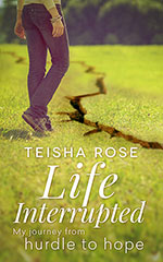 Life Interrupted
 by Teisha Rose