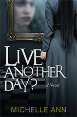 Live Another Day? 
by Michelle Ann