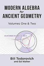 Modern Algebra for Ancient Geometry by Bill Todorovich & Ed Walker