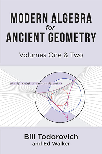 Modern Algebra for Ancient Geometry by Bill Todorovich 
& Ed Walker