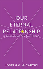 Our Eternal Relationship
by Joseph V. McCarthy