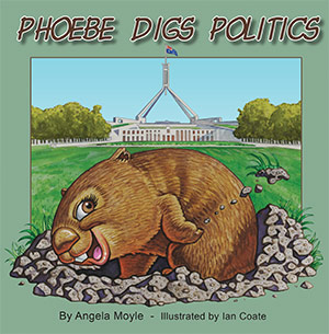 Phoebe Digs Politics by Angela Moyle : Illustrated by Ian Coate