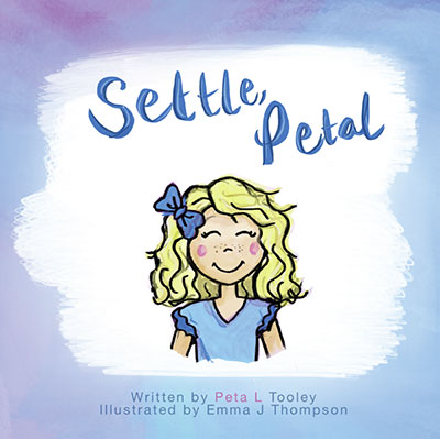 Settle, Petal by Peta L Tooley, Illustrated by Emma J Thompson