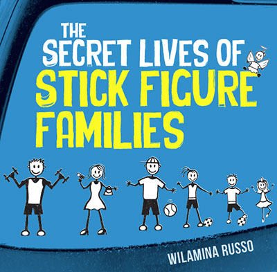 The Secret Lives of Stick Figure Families by Wilamina Russo