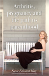 Arthritis, pregnancy and the path to parenthood