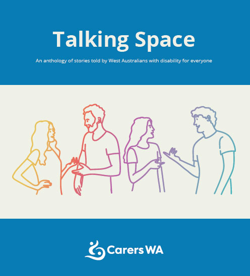 Talking Space: An anthology of stories told by West Australians with disability for everyone