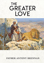 The Greater Love
 by Father Antony Brennan