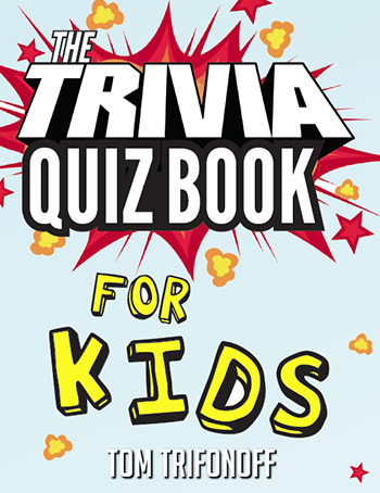 The Trivia Quiz Book for Kids 
by Tom Trifonoff