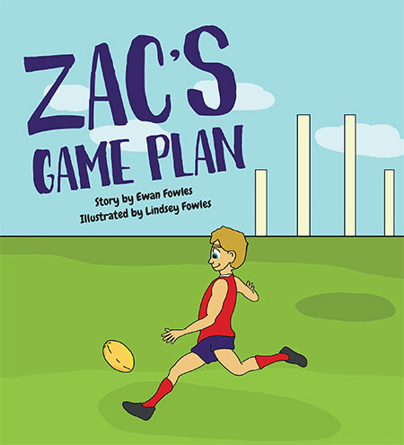 Zac's Game Plan: Story by Ewan Fowles – Illustrations by Lindsey Fowles