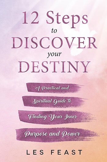 12 Steps to Discover Your Destiny by Les Feast