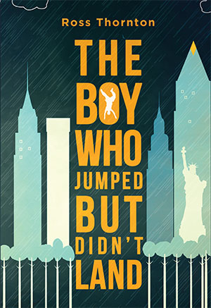 The Boy Who Jumped But Didn't Land by Ross Thornton