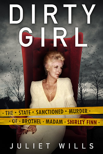 Dirty Girl: The State Sanctioned Murder of Brothel Madam Shirley Finn by Juliet Wills - Fontaine Press