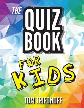 The Quiz Book for Kids 
by Tom Trifonoff