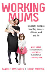 Working Mums
by Danielle Ross Walls & Louise Correcha